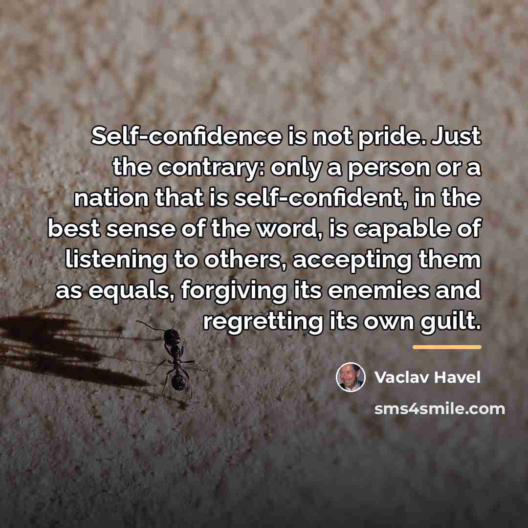 “Self-confidence is not pride. Just the contrary: only a person…” quote by Vaclav Havel