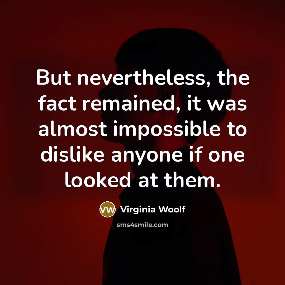 “But nevertheless, the fact remained, it was almost impossible to…” quote by Virginia Woolf