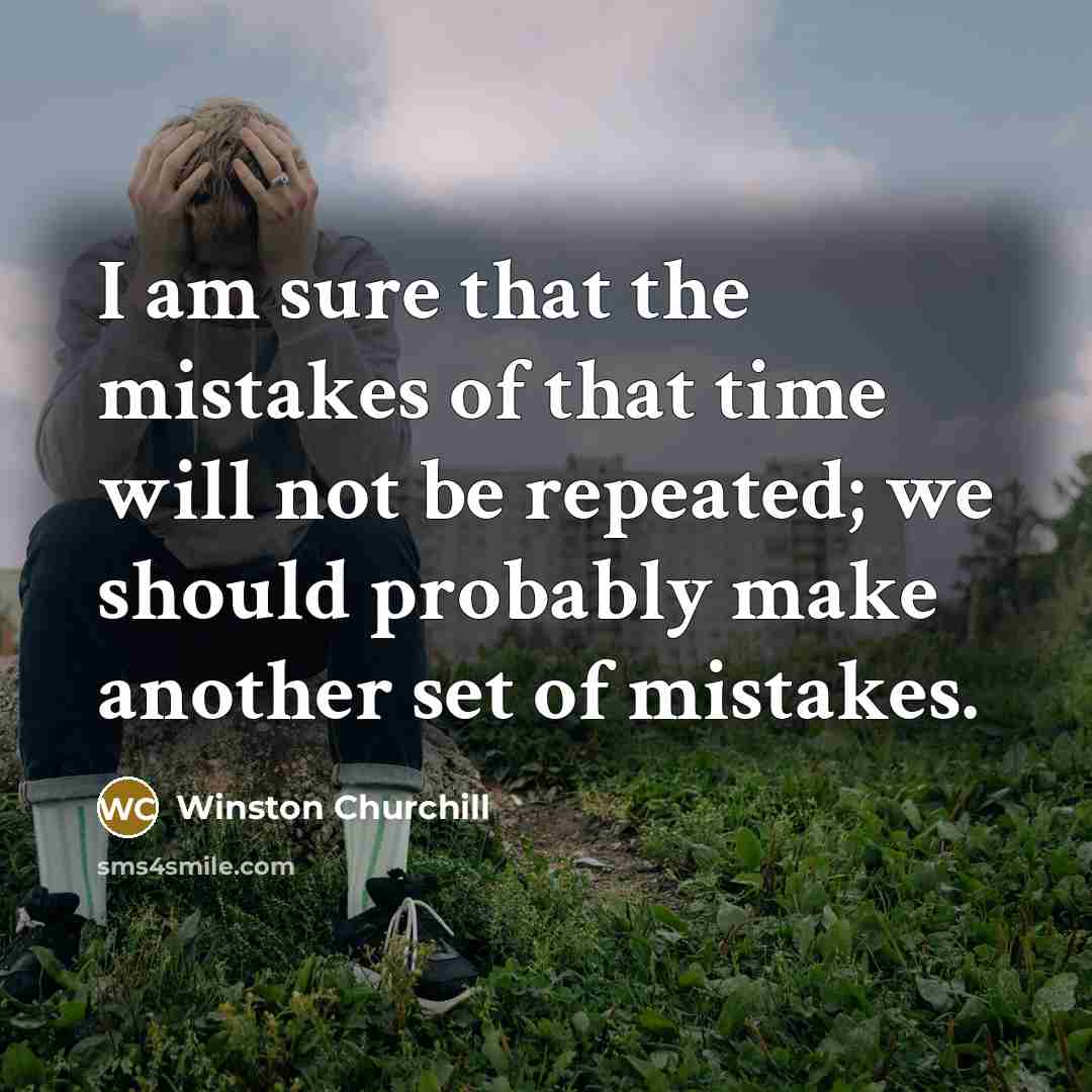 “I am sure that the mistakes of that time will…” quote by Winston Churchill