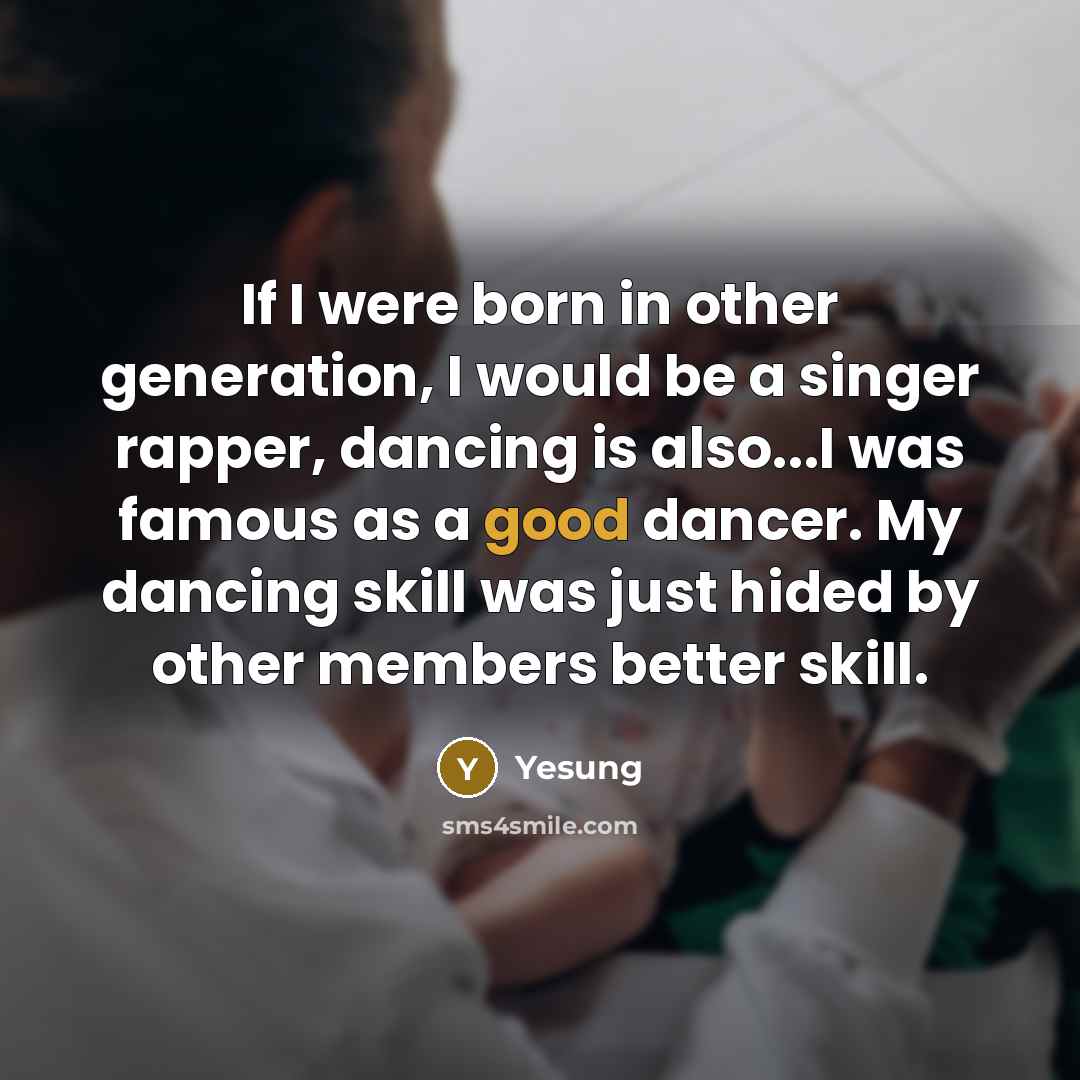“If I were born in other generation, I would be…” quote by Yesung