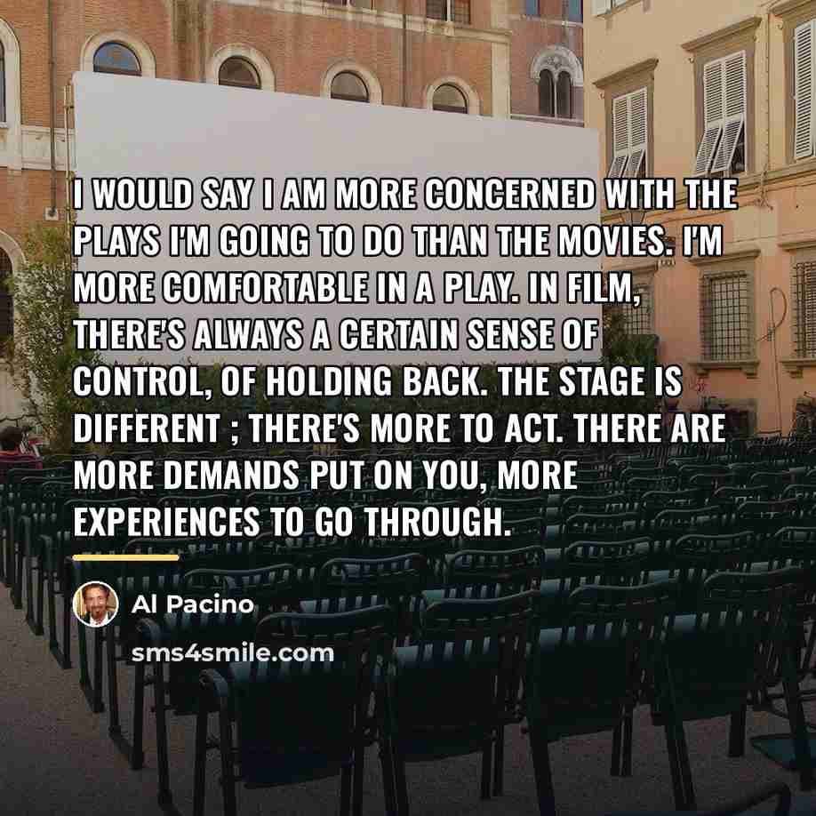 “I would say I am more concerned with the plays…” quote by Al Pacino
