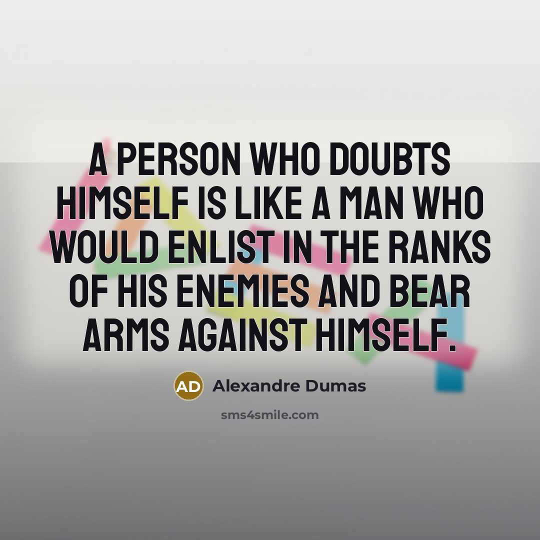 “A person who doubts himself is like a man who…” quote by Alexandre Dumas