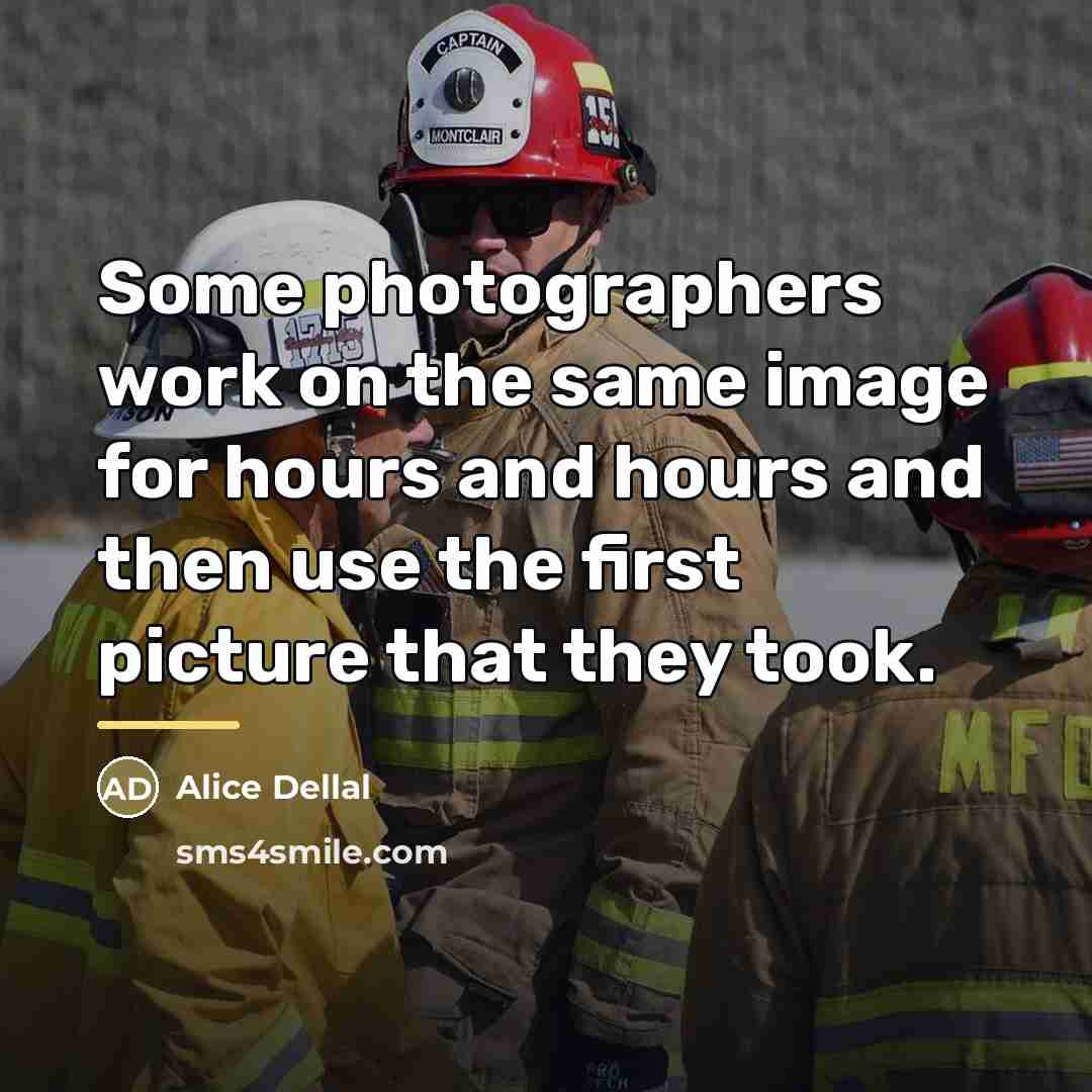“Some photographers work on the same image for hours and…” quote by Alice Dellal