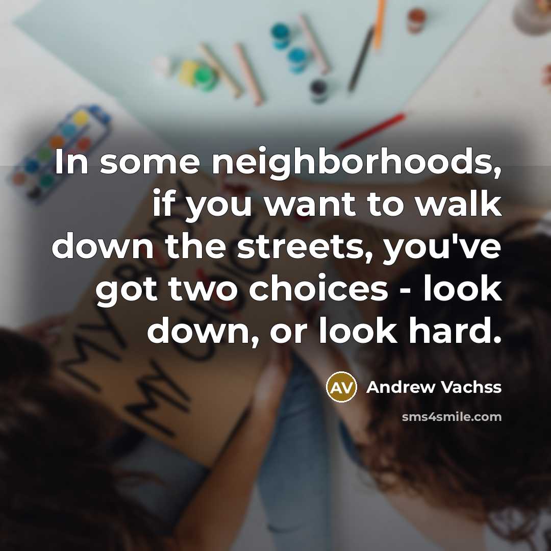 “In some neighborhoods, if you want to walk down the…” quote by Andrew Vachss