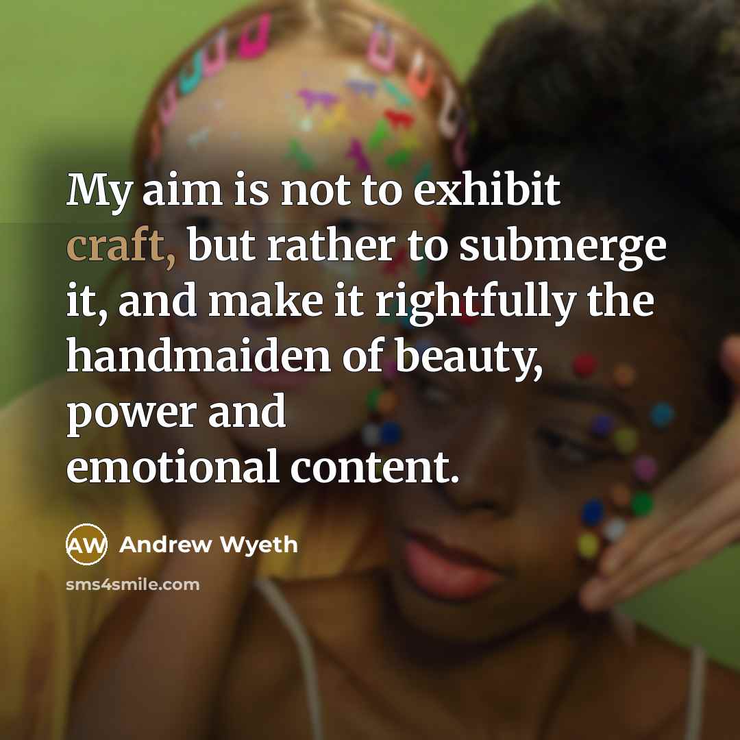“My aim is not to exhibit craft, but rather to…” quote by Andrew Wyeth