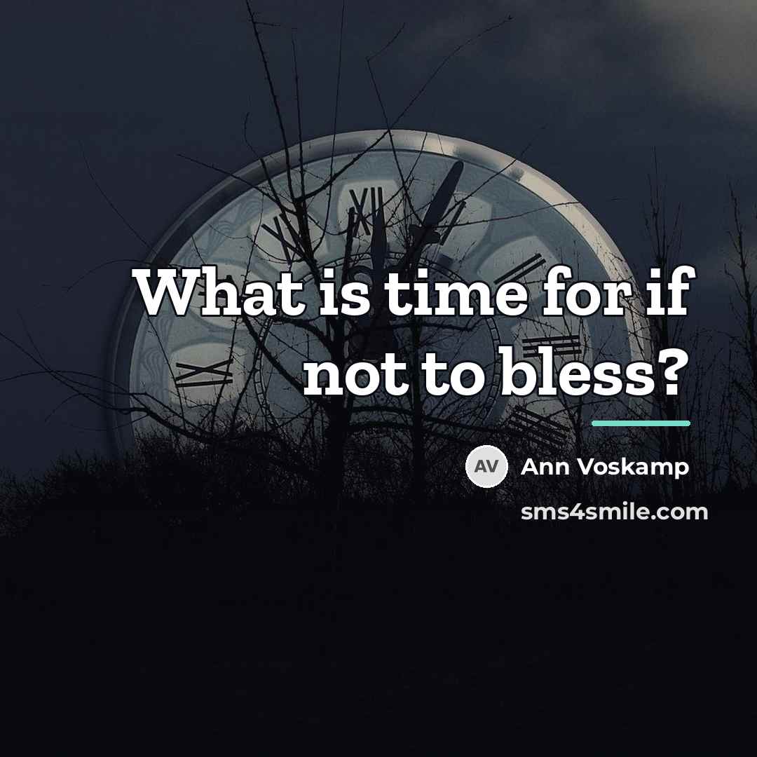“What is time for if not to bless?…” quote by Ann Voskamp
