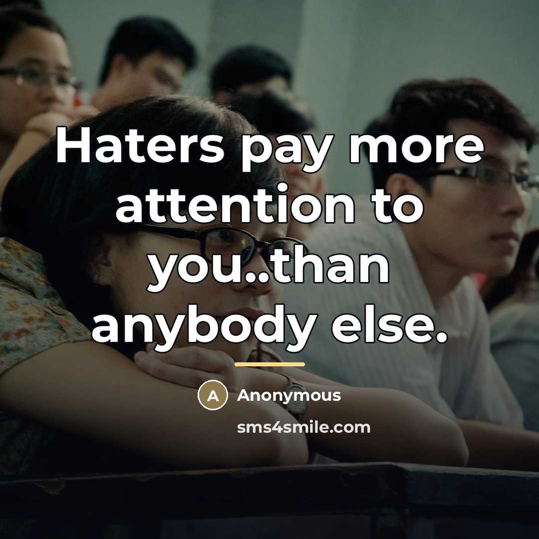 “Haters pay more attention to you..than anybody else.…” quote by Anonymous