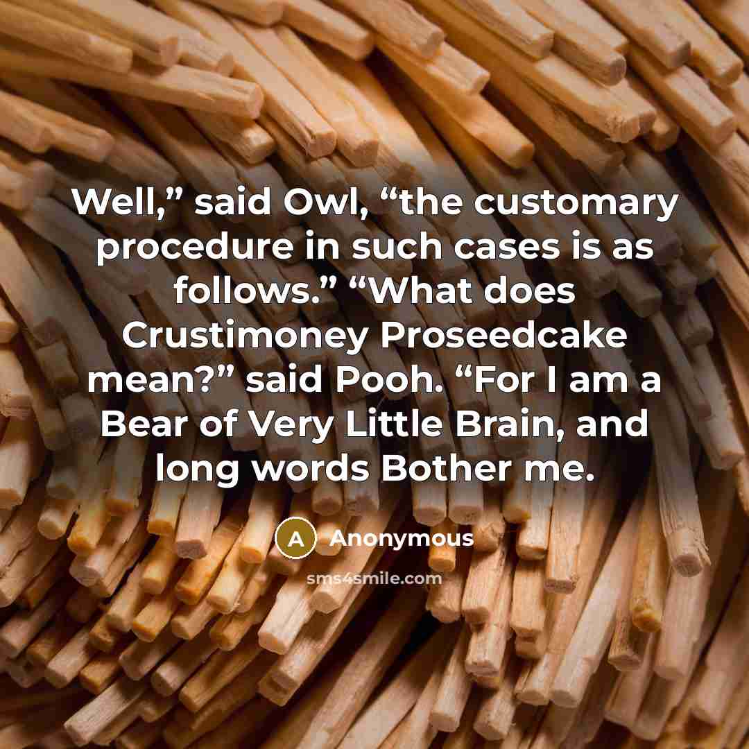 “Well,” said Owl, “the customary procedure in such cases is…” quote by Anonymous