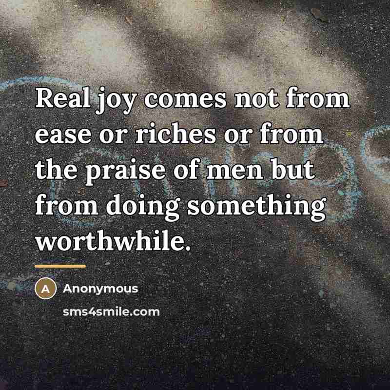 “Real joy comes not from ease or riches or from…” quote by Anonymous