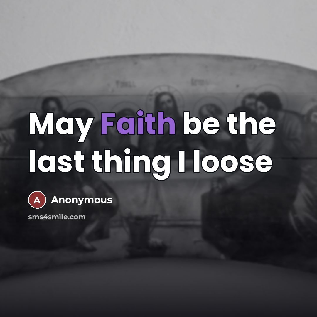 “May Faith be the last thing I loose…” quote by Anonymous