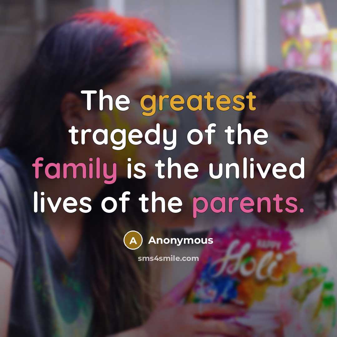 “The greatest tragedy of the family is the unlived lives…” quote by Anonymous