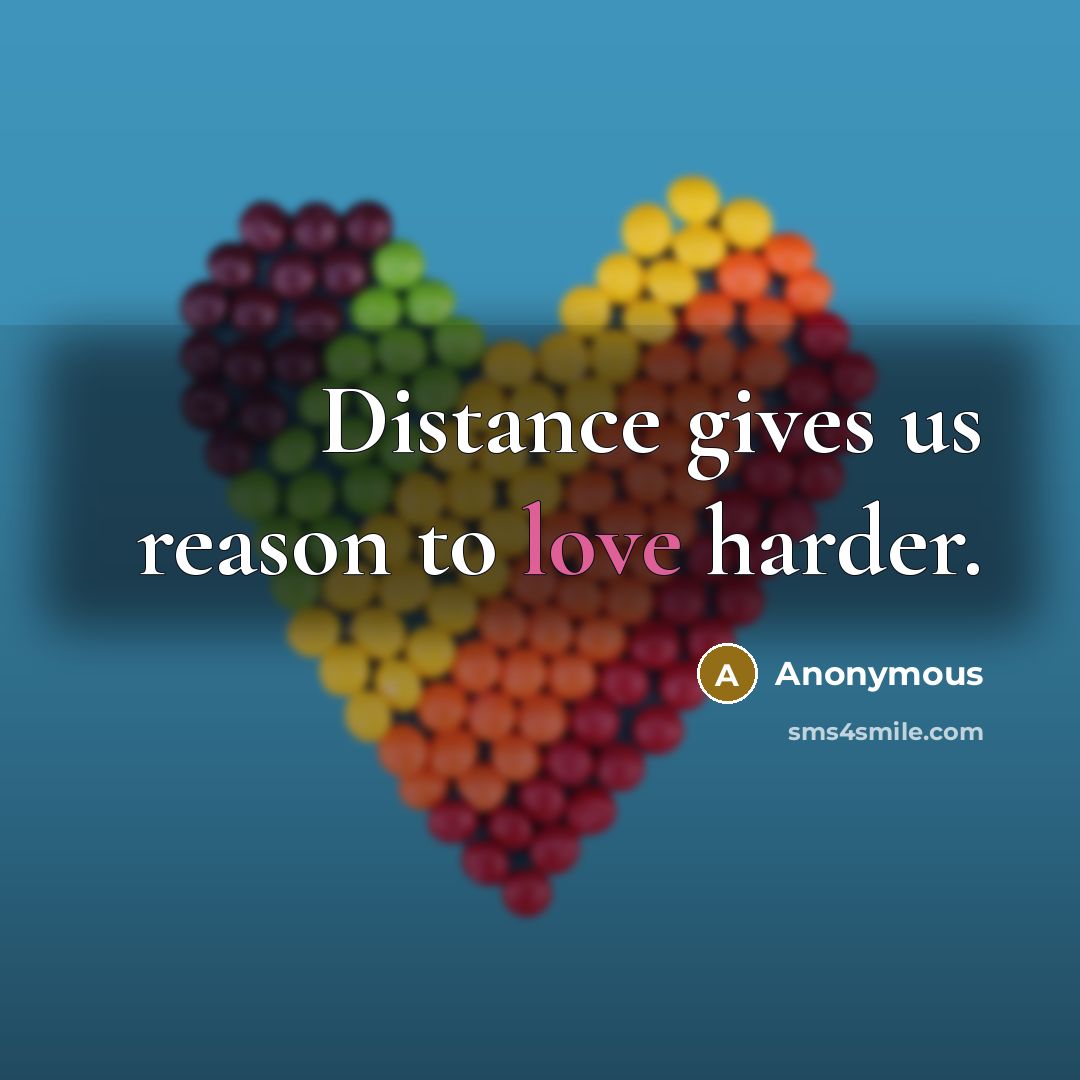 “Distance gives us reason to love harder.…” quote by Anonymous