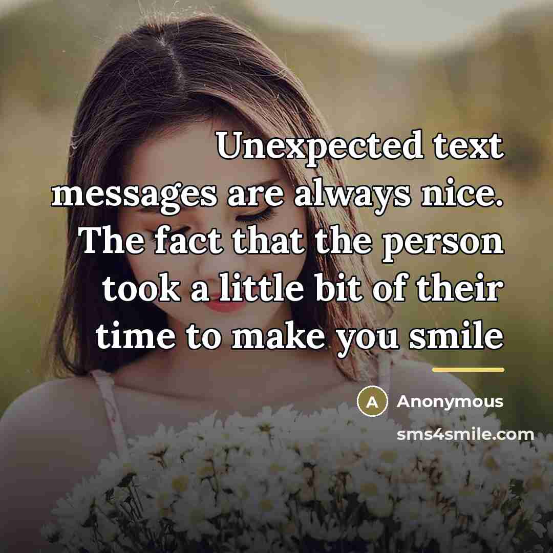 “Unexpected text messages are always nice. The fact that the…” quote by Anonymous
