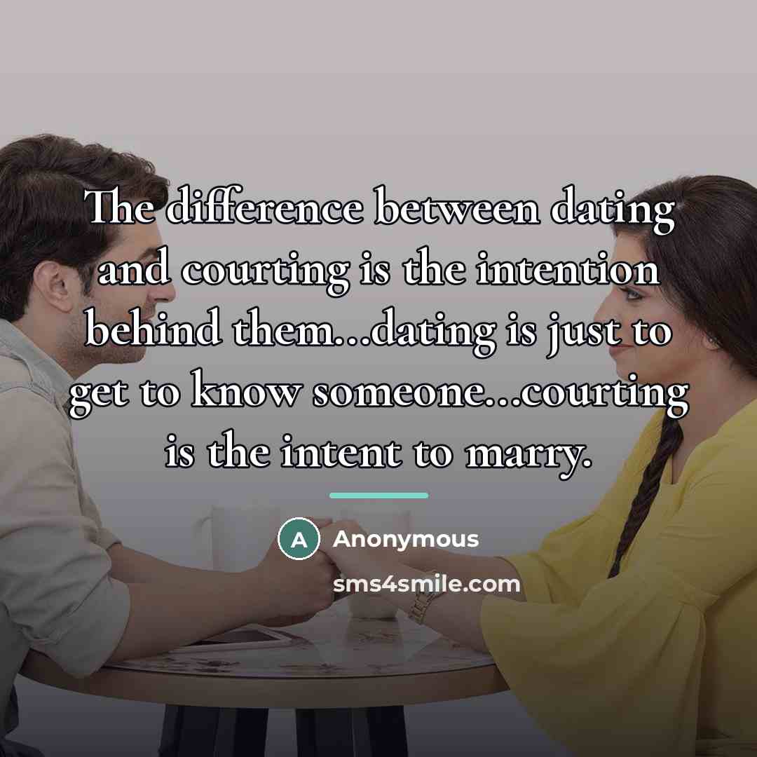 “The difference between dating and courting is the intention behind…” quote by Anonymous