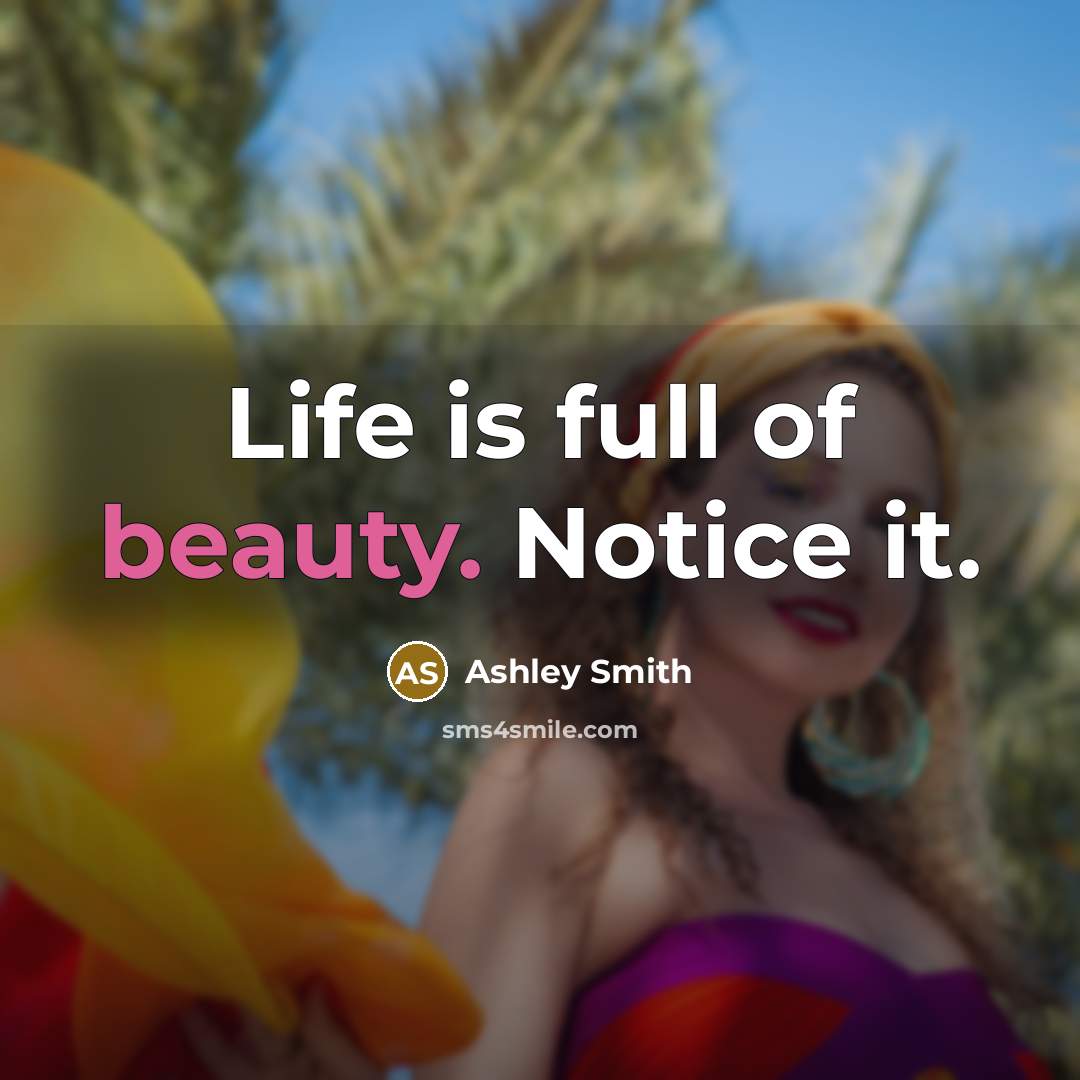 “Life is full of beauty. Notice it.…” quote by Ashley Smith