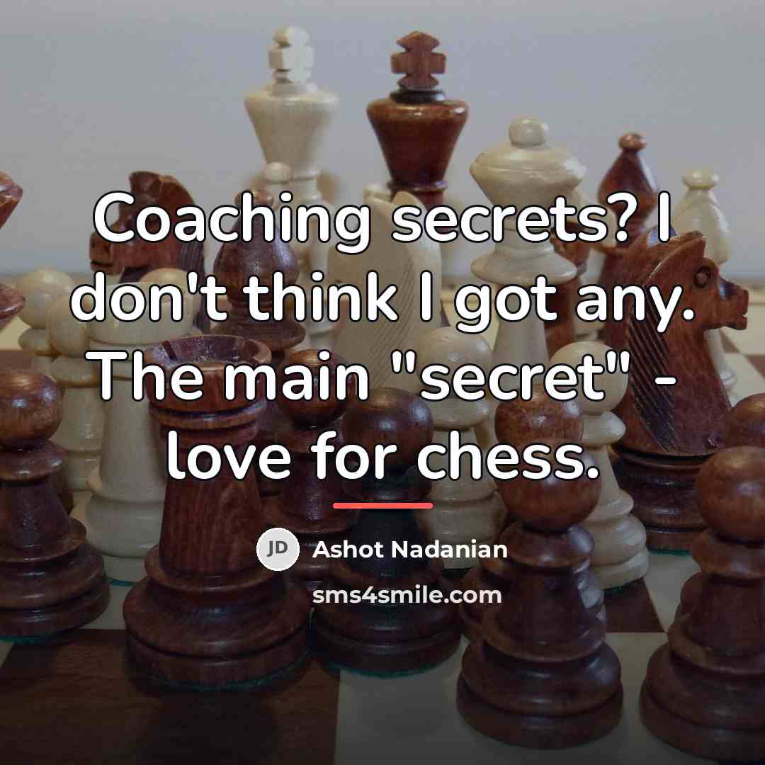 “Coaching secrets? I don't think I got any. The main…” quote by Ashot Nadanian