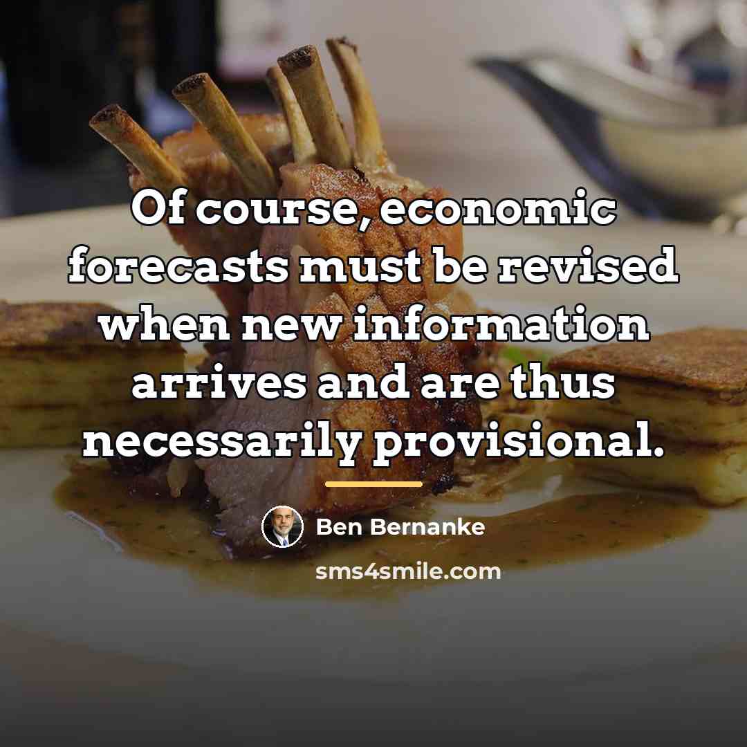 “Of course, economic forecasts must be revised when new information…” quote by Ben Bernanke