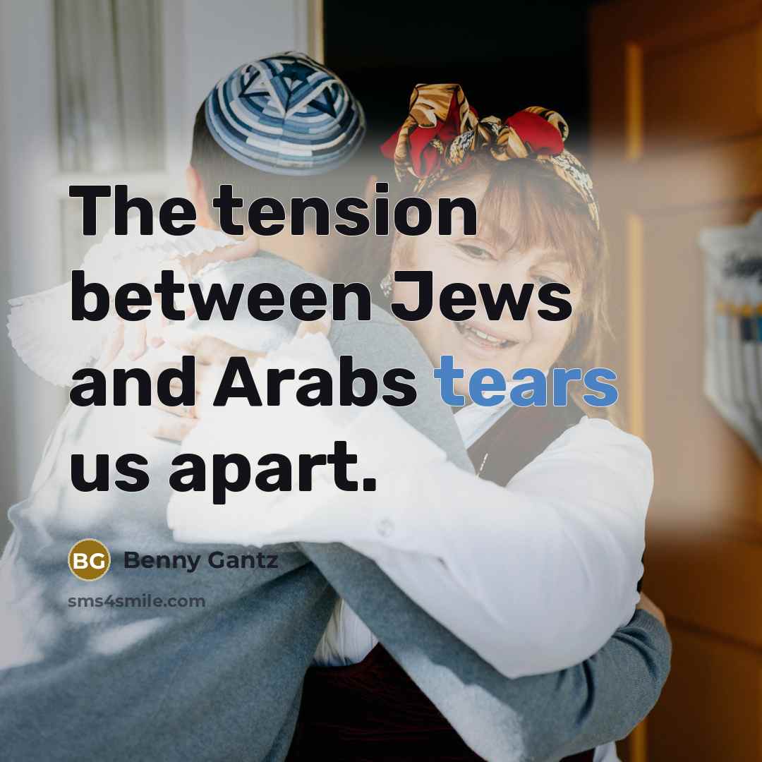 “The tension between Jews and Arabs tears us apart.…” quote by Benny Gantz