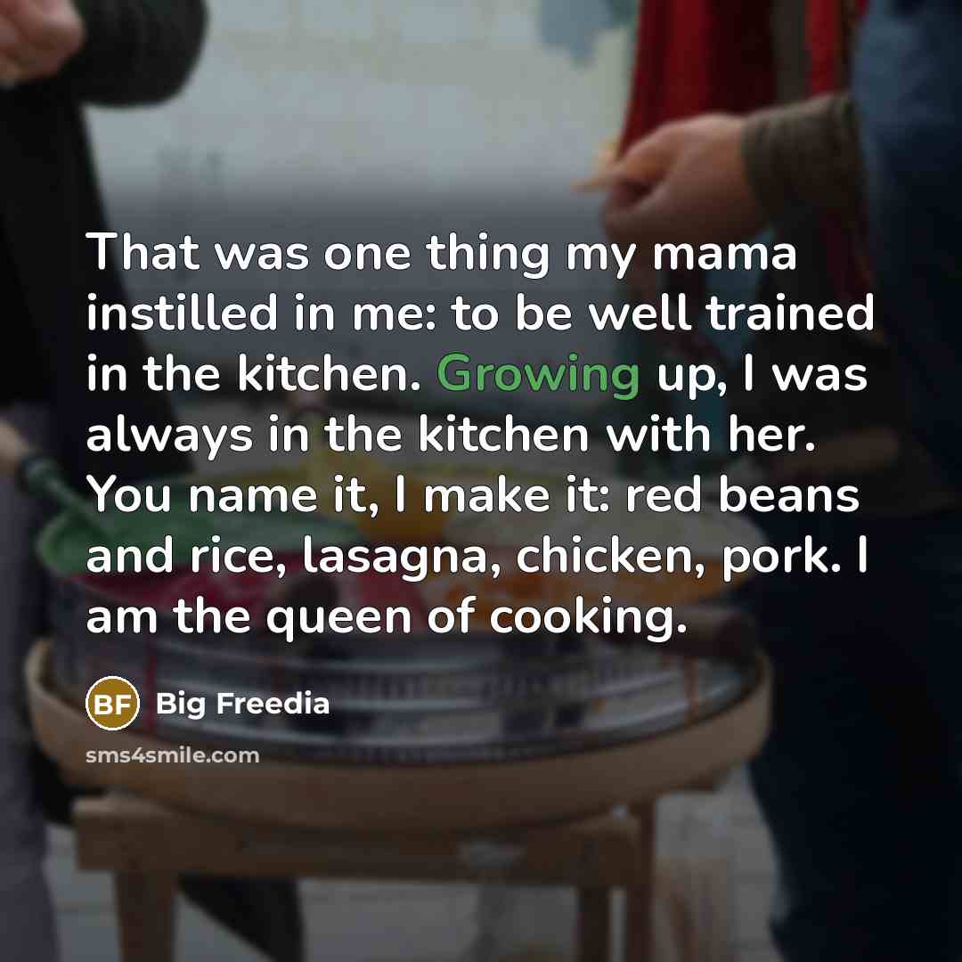 “That was one thing my mama instilled in me: to…” quote by Big Freedia
