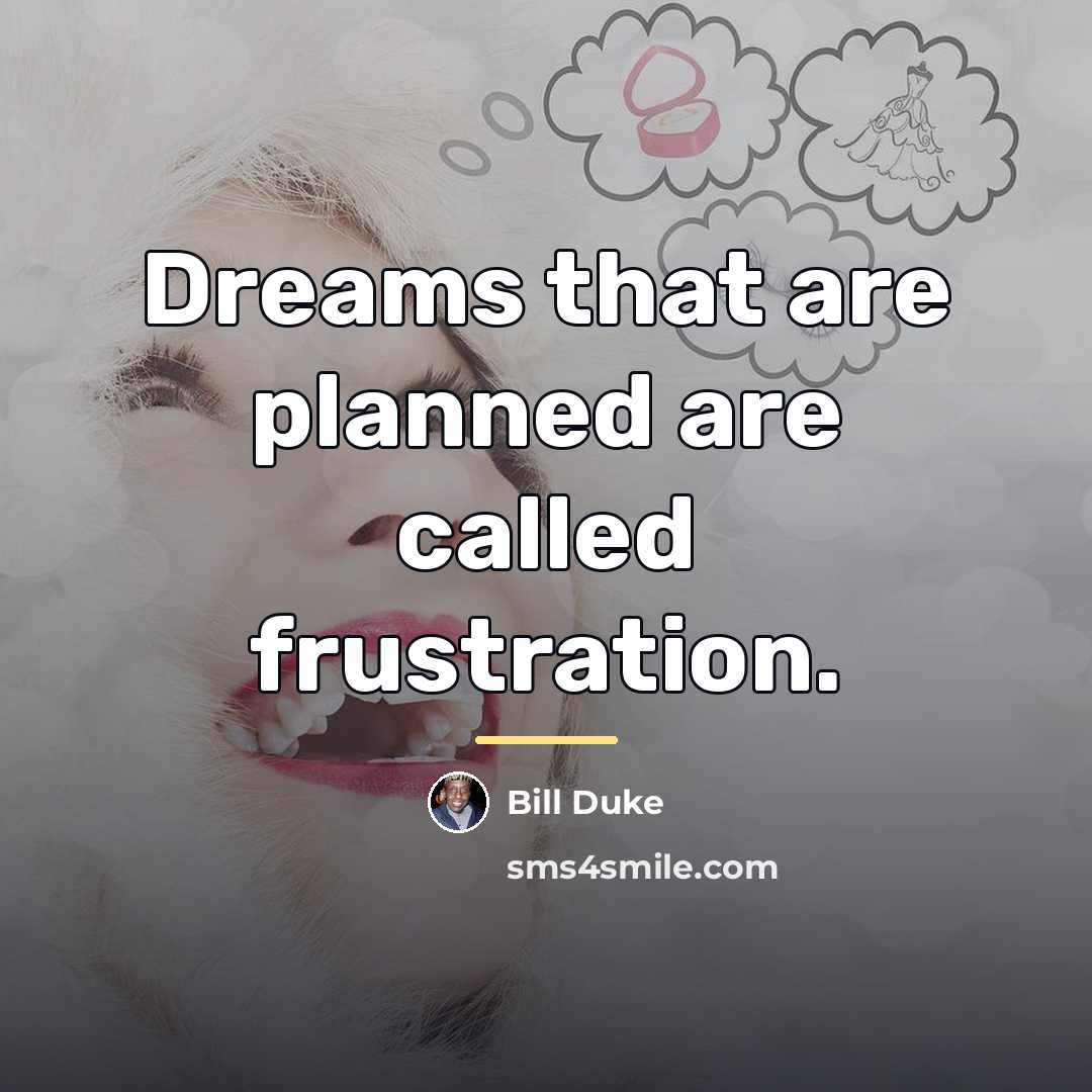 “Dreams that are planned are called frustration.…” quote by Bill Duke
