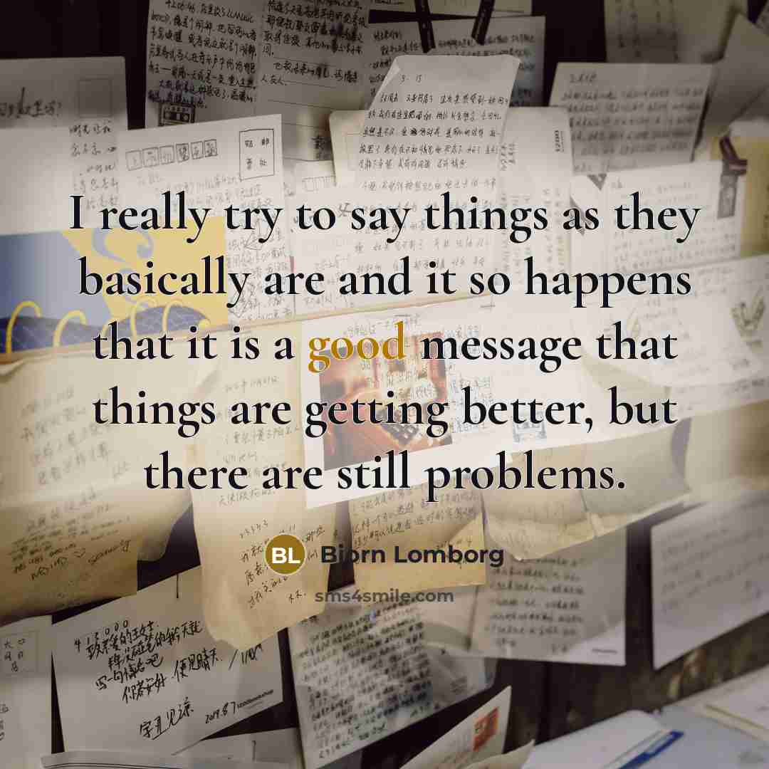 “I really try to say things as they basically are…” quote by Bjorn Lomborg