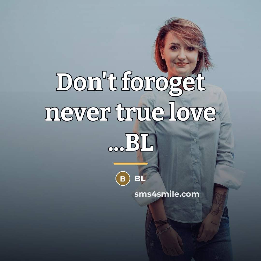 “Don't foroget never true love ...BL…” quote by Bl