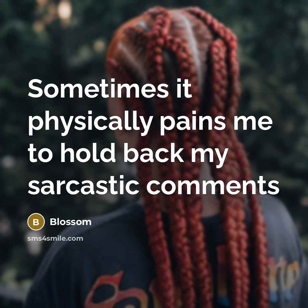 “Sometimes it physically pains me to hold back my sarcastic…” quote by Blossom