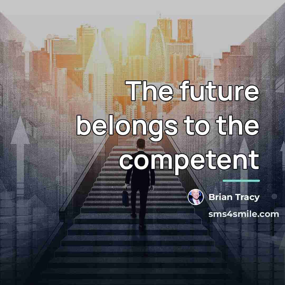 “The future belongs to the competent…” quote by Brian Tracy