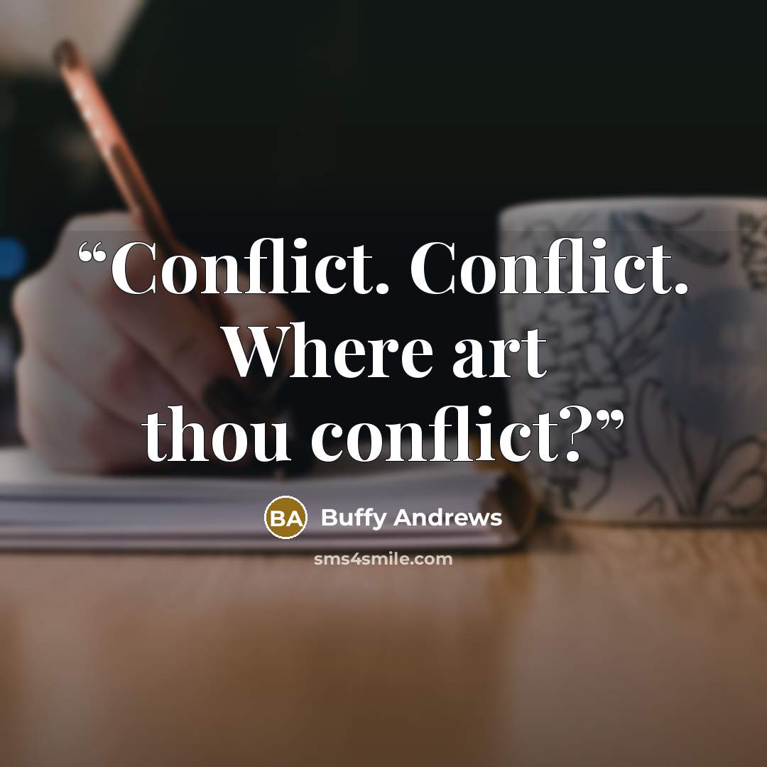 “Conflict. Conflict. Where art thou conflict?” quote by Buffy Andrews