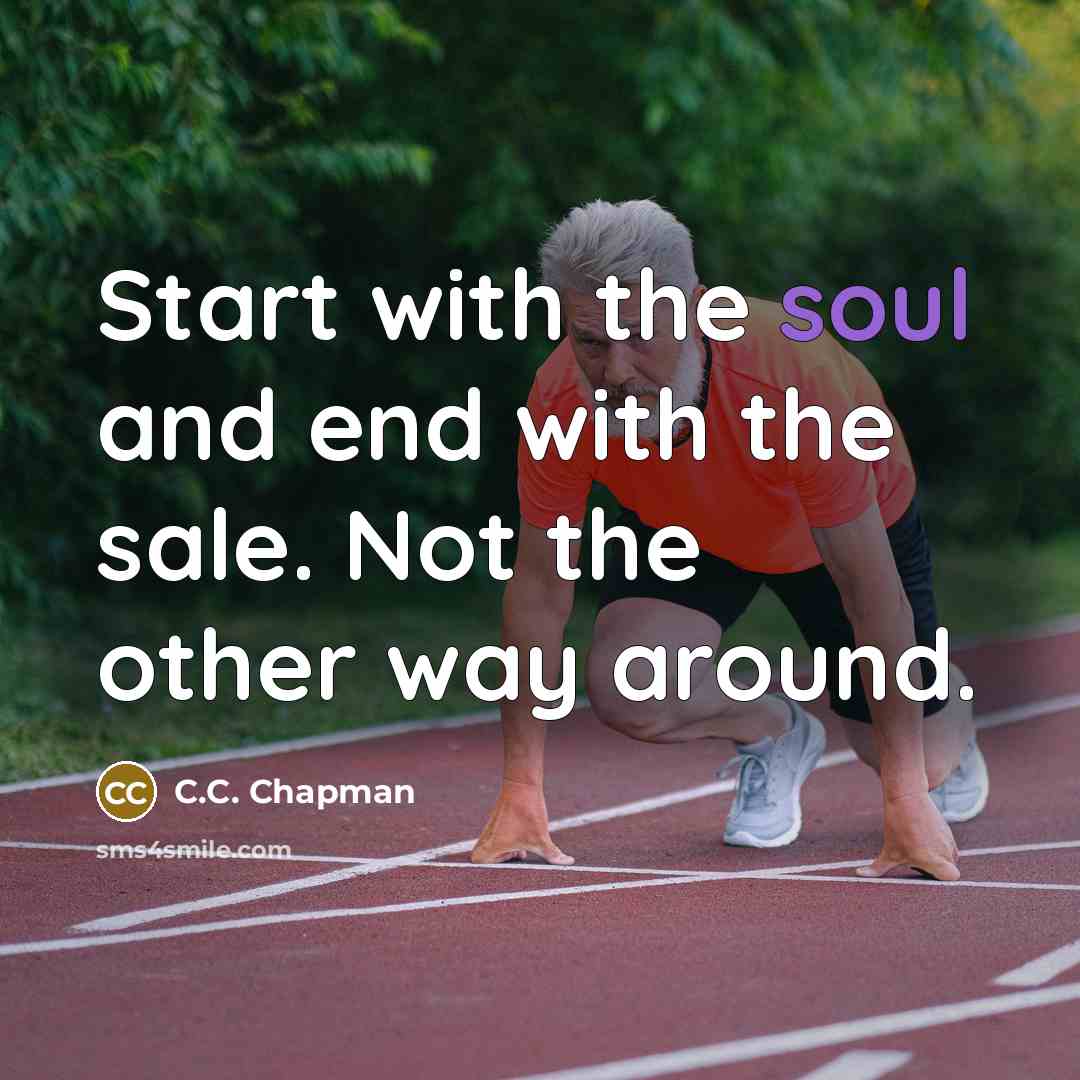 “Start with the soul and end with the sale. Not…” quote by C.C. Chapman