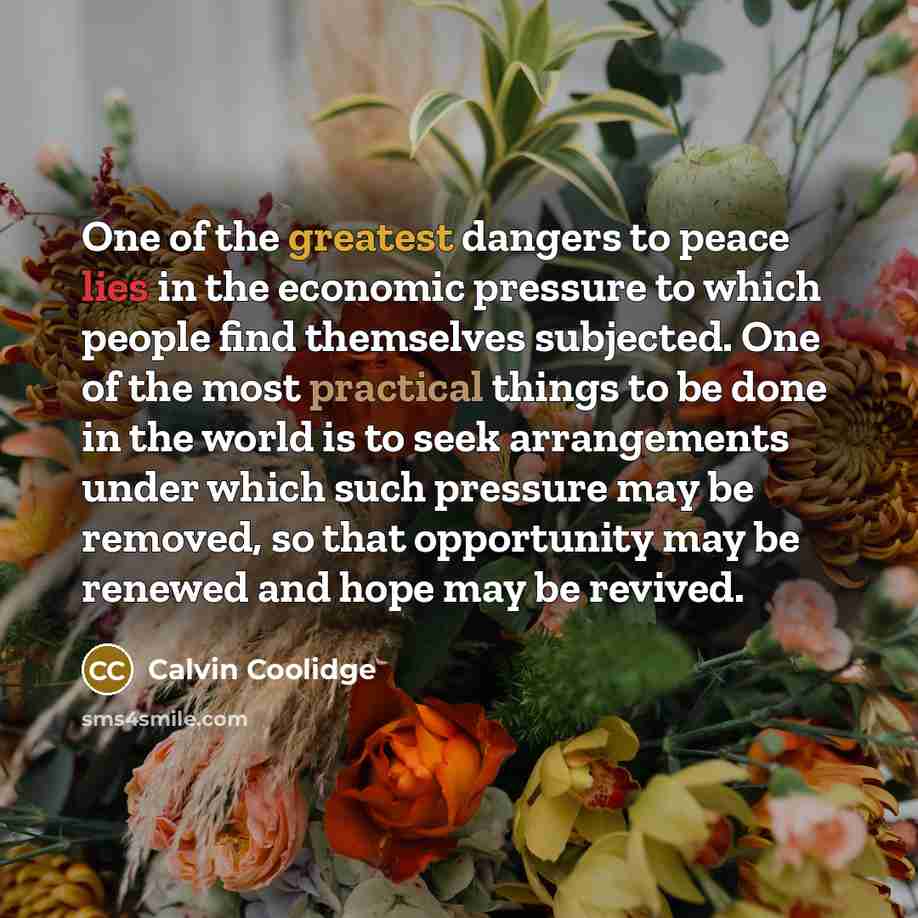 “One of the greatest dangers to peace lies in the…” quote by Calvin Coolidge