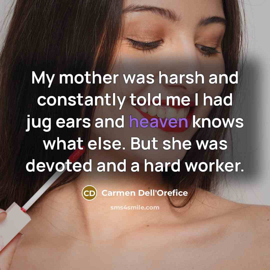 “My mother was harsh and constantly told me I had…” quote by Carmen Dell'Orefice