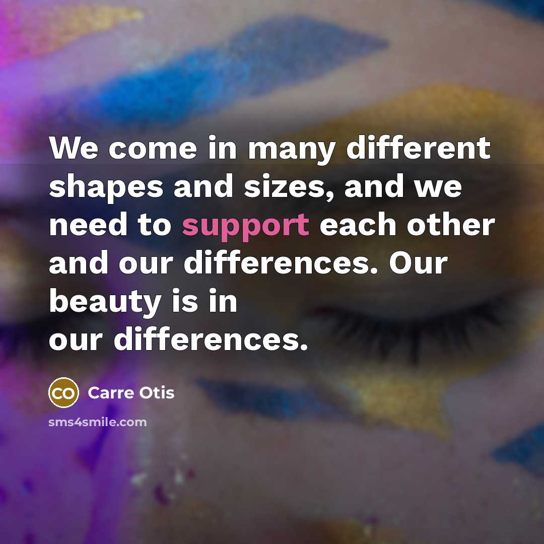 “We come in many different shapes and sizes, and we…” quote by Carre Otis