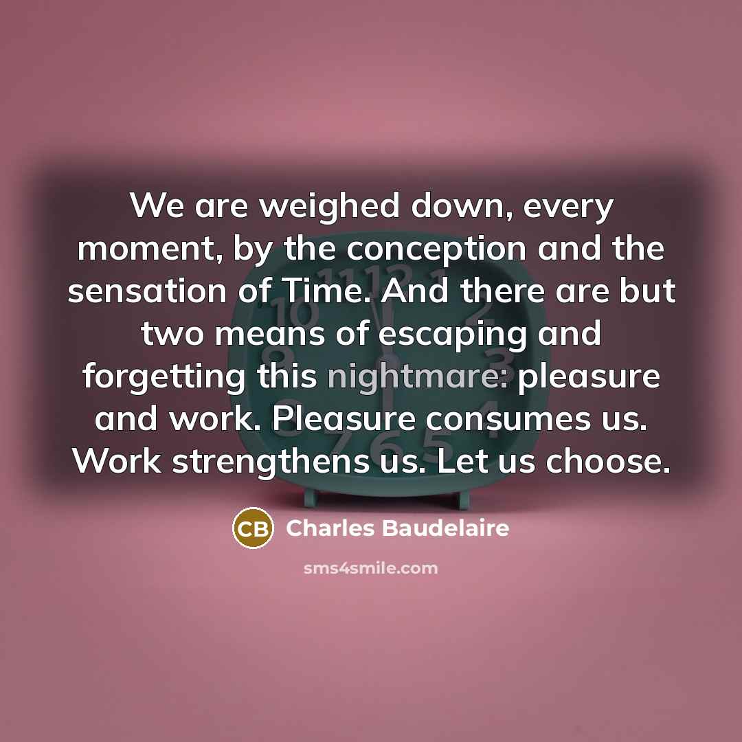 “We are weighed down, every moment, by the conception and…” quote by Charles Baudelaire