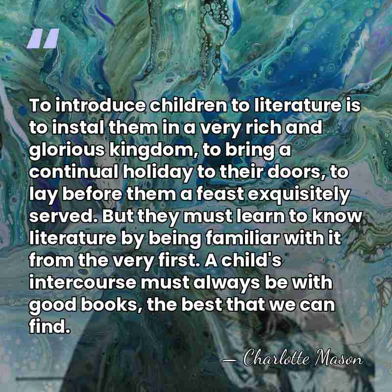 To introduce children to literature is to instal them in a very&hellip; - Charlotte Mason