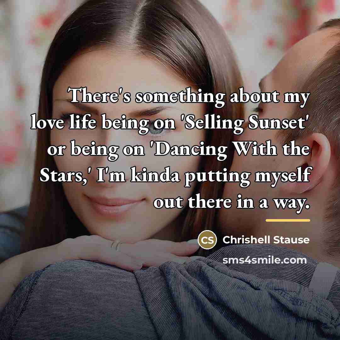 “There's something about my love life being on 'Selling Sunset'…” quote by Chrishell Stause