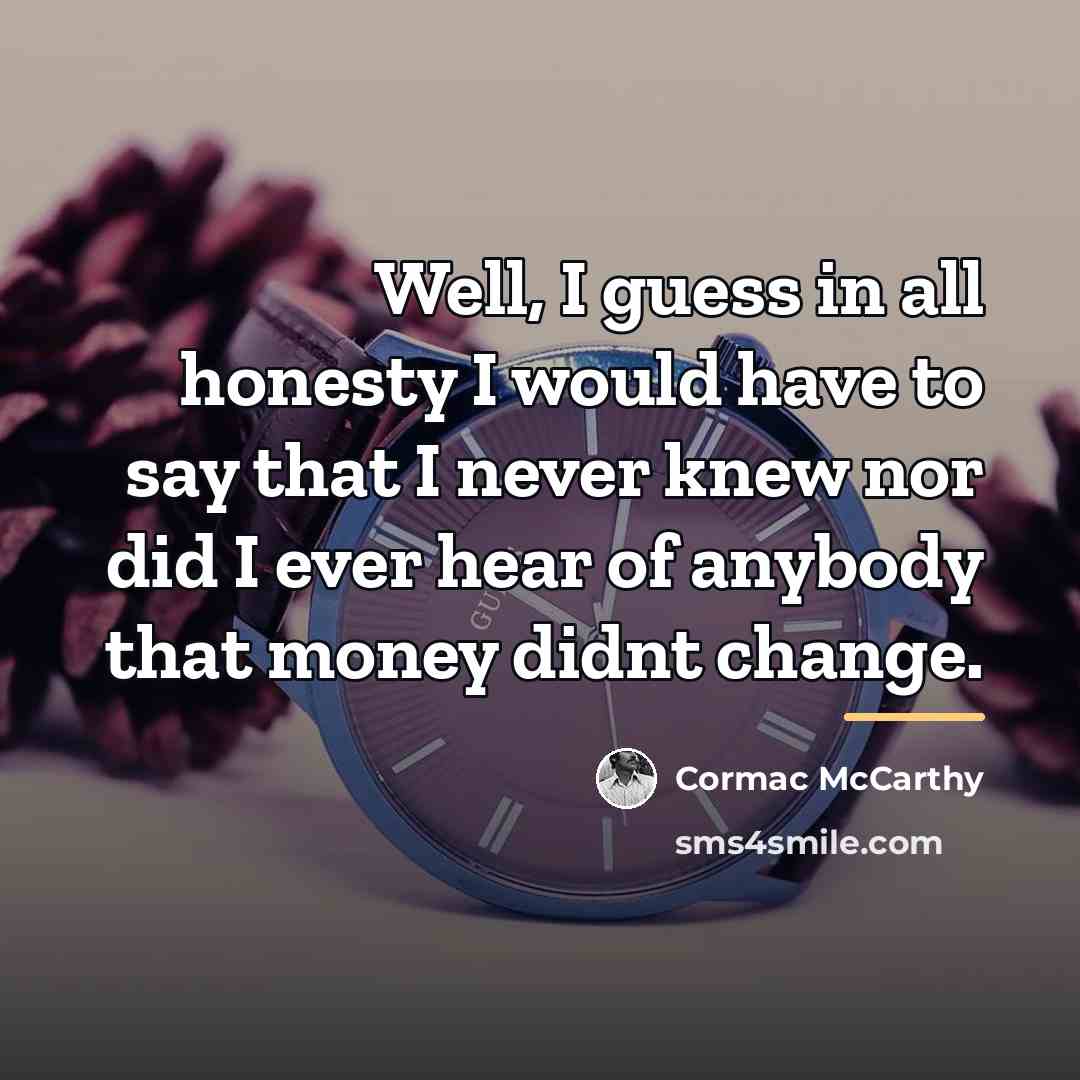 “Well, I guess in all honesty I would have to…” quote by Cormac McCarthy