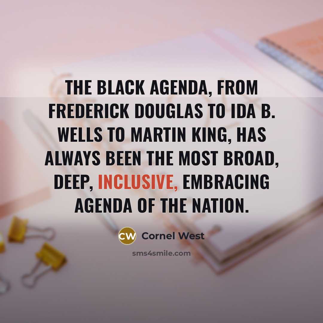 “The black agenda, from Frederick Douglas to Ida B. Wells…” quote by Cornel West