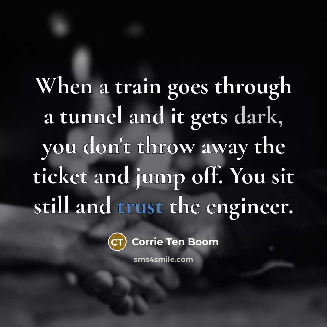 “When a train goes through a tunnel and it gets…” quote by Corrie Ten Boom