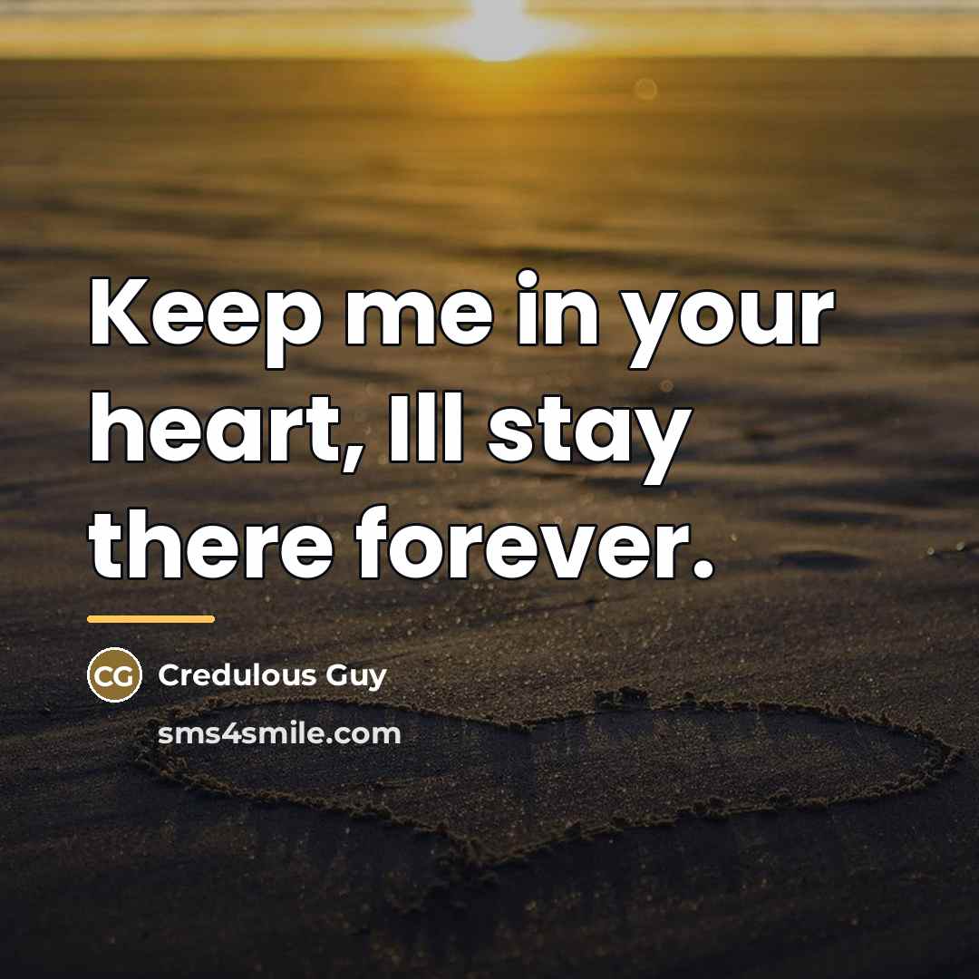“Keep me in your heart, Ill stay there forever.…” quote by Credulous Guy