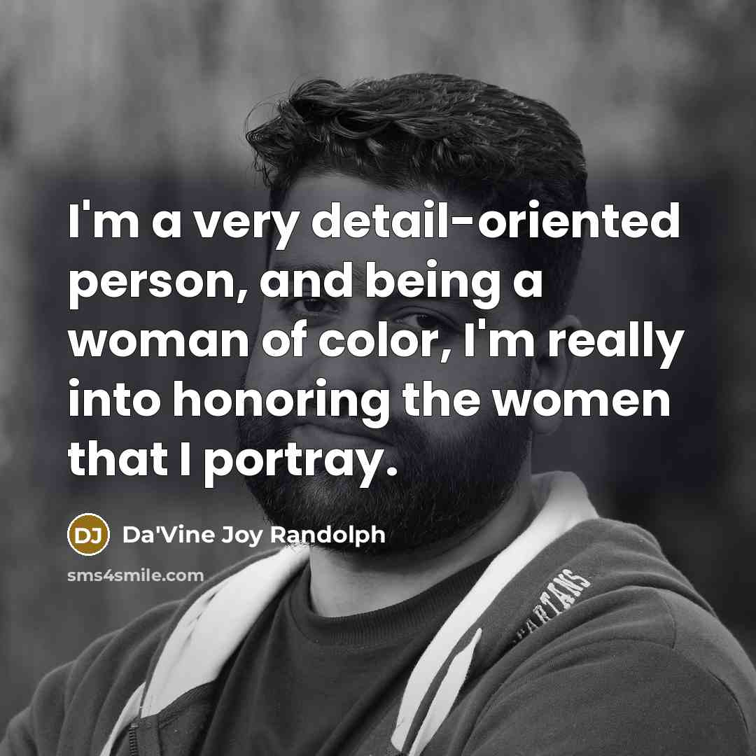 “I'm a very detail-oriented person, and being a woman of…” quote by Da'Vine Joy Randolph