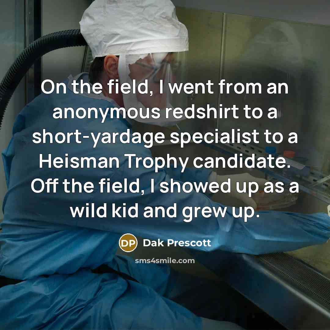 “On the field, I went from an anonymous redshirt to…” quote by Dak Prescott