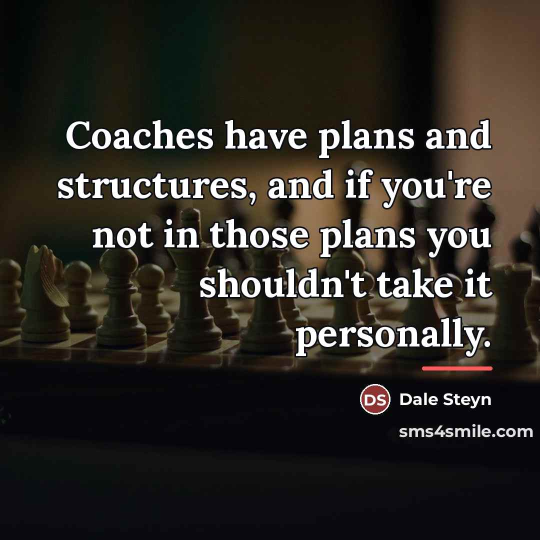 “Coaches have plans and structures, and if you're not in…” quote by Dale Steyn