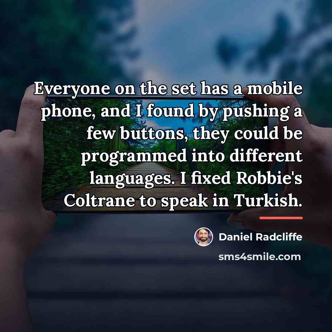 “Everyone on the set has a mobile phone, and I…” quote by Daniel Radcliffe