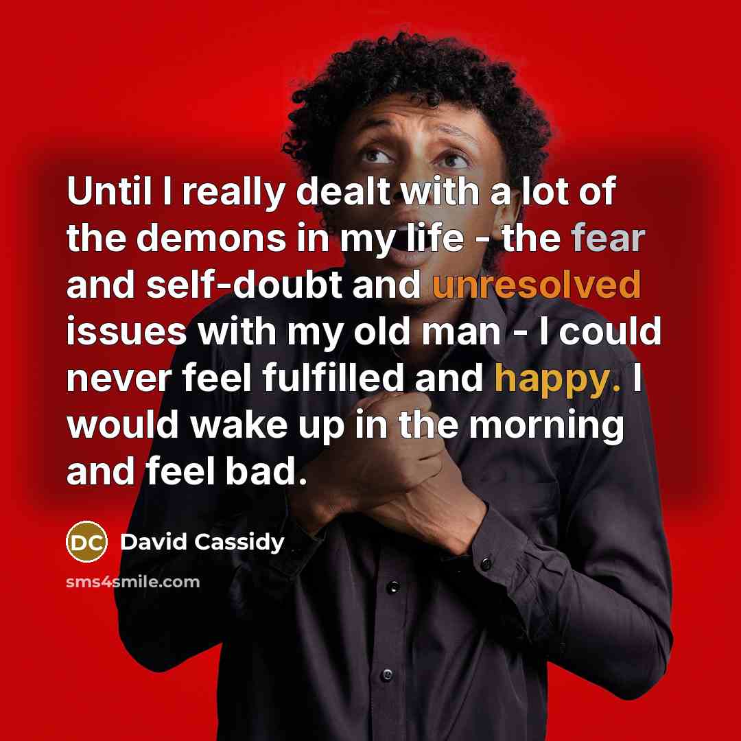 “Until I really dealt with a lot of the demons…” quote by David Cassidy