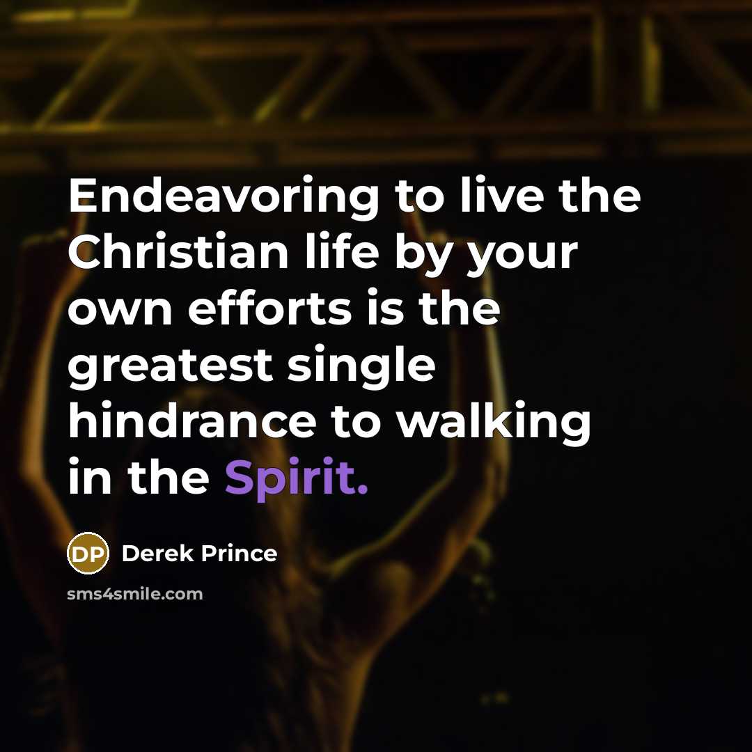 “Endeavoring to live the Christian life by your own efforts…” quote by Derek Prince