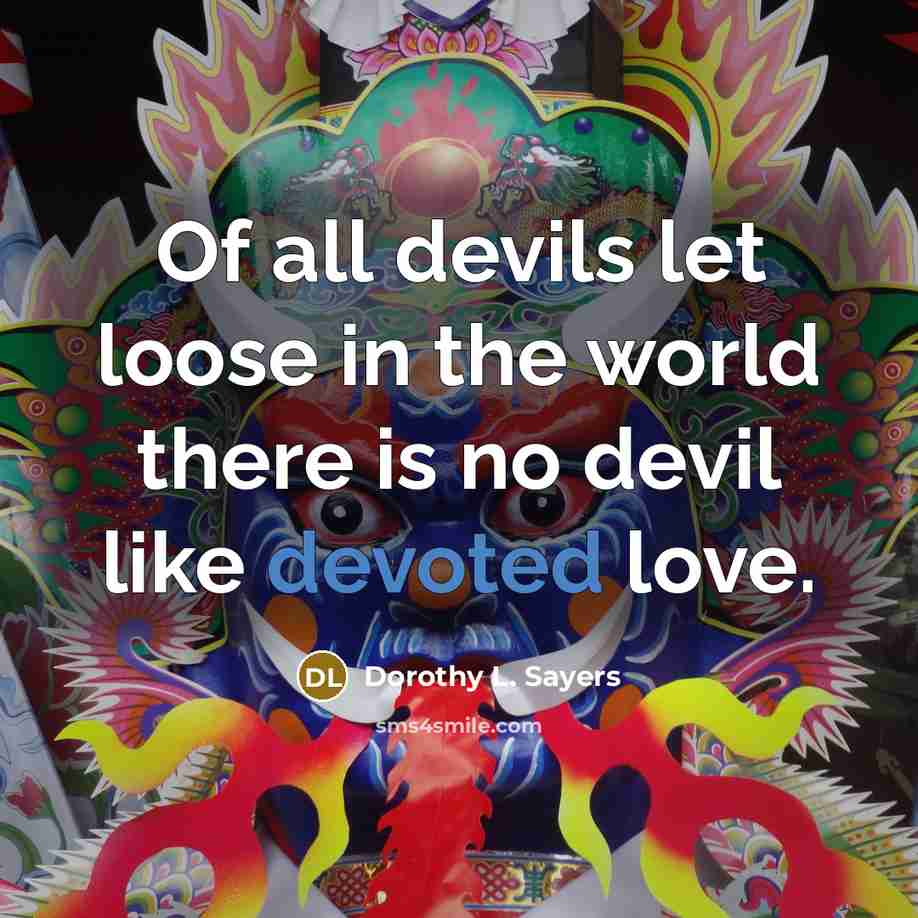 “Of all devils let loose in the world there is…” quote by Dorothy L. Sayers