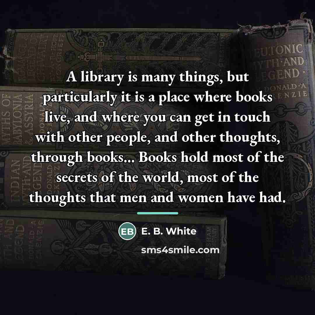“A library is many things, but particularly it is a…” quote by E. B. White