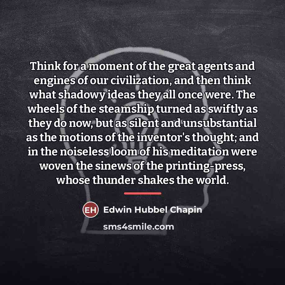 “Think for a moment of the great agents and engines…” quote by Edwin Hubbel Chapin