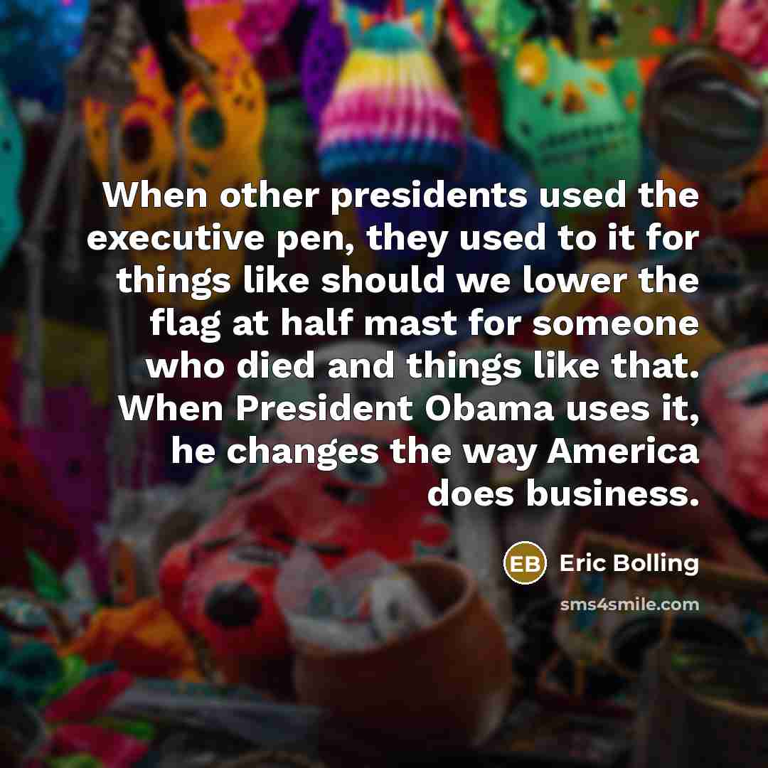 “When other presidents used the executive pen, they used to…” quote by Eric Bolling